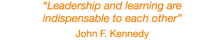 “Ledership and learning are indispensable to each other” John F. Kennedy